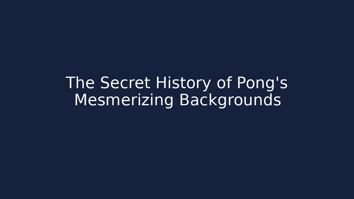 The Secret History of Pong's Mesmerizing Backgrounds