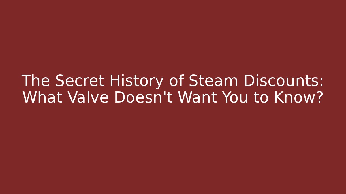 The Secret History of Steam Discounts: What Valve Doesn't Want You to Know?