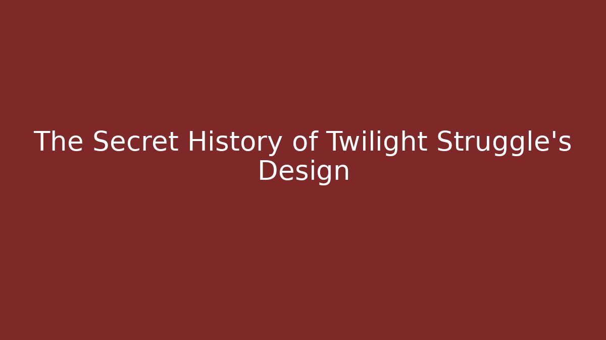 The Secret History of Twilight Struggle's Design