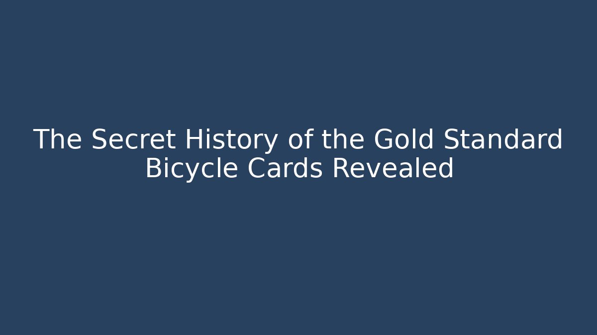 The Secret History of the Gold Standard Bicycle Cards Revealed