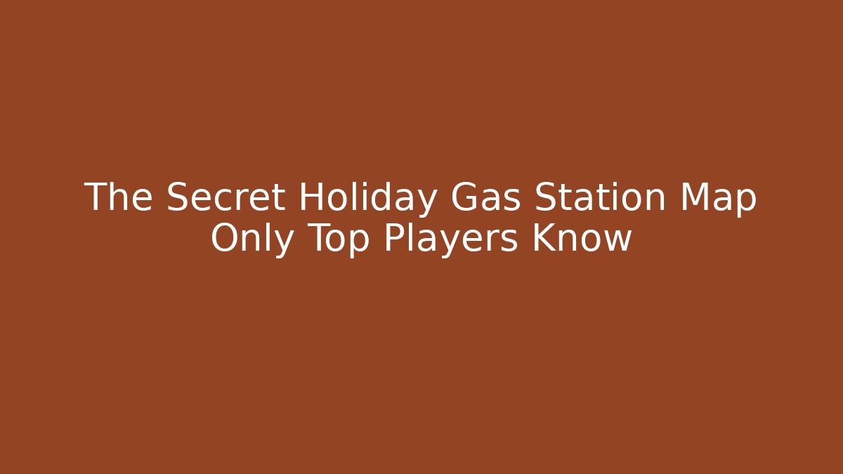 The Secret Holiday Gas Station Map Only Top Players Know