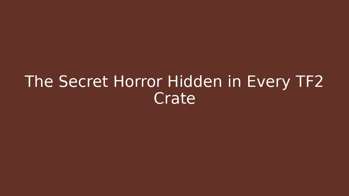 The Secret Horror Hidden in Every TF2 Crate - Vintage E-Juice