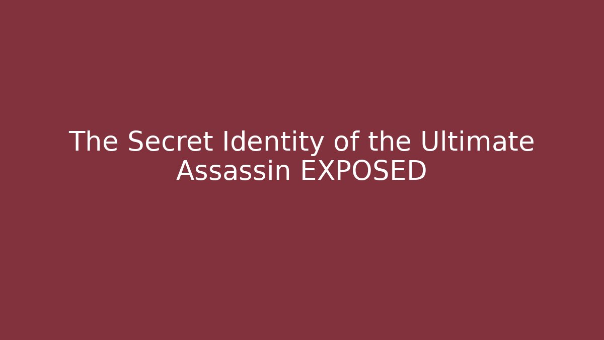 The Secret Identity of the Ultimate Assassin EXPOSED