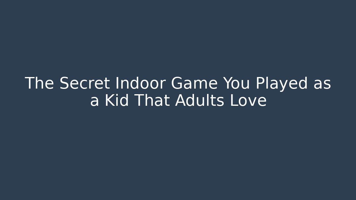 The Secret Indoor Game You Played as a Kid That Adults Love