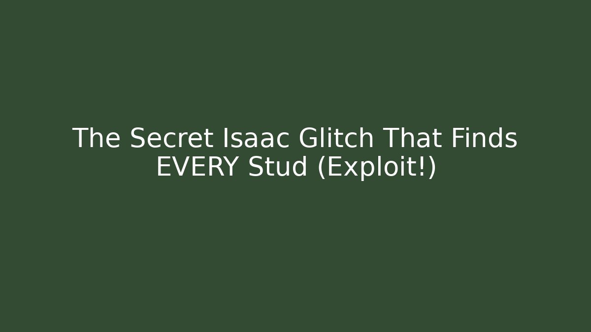 The Secret Isaac Glitch That Finds EVERY Stud (Exploit!)