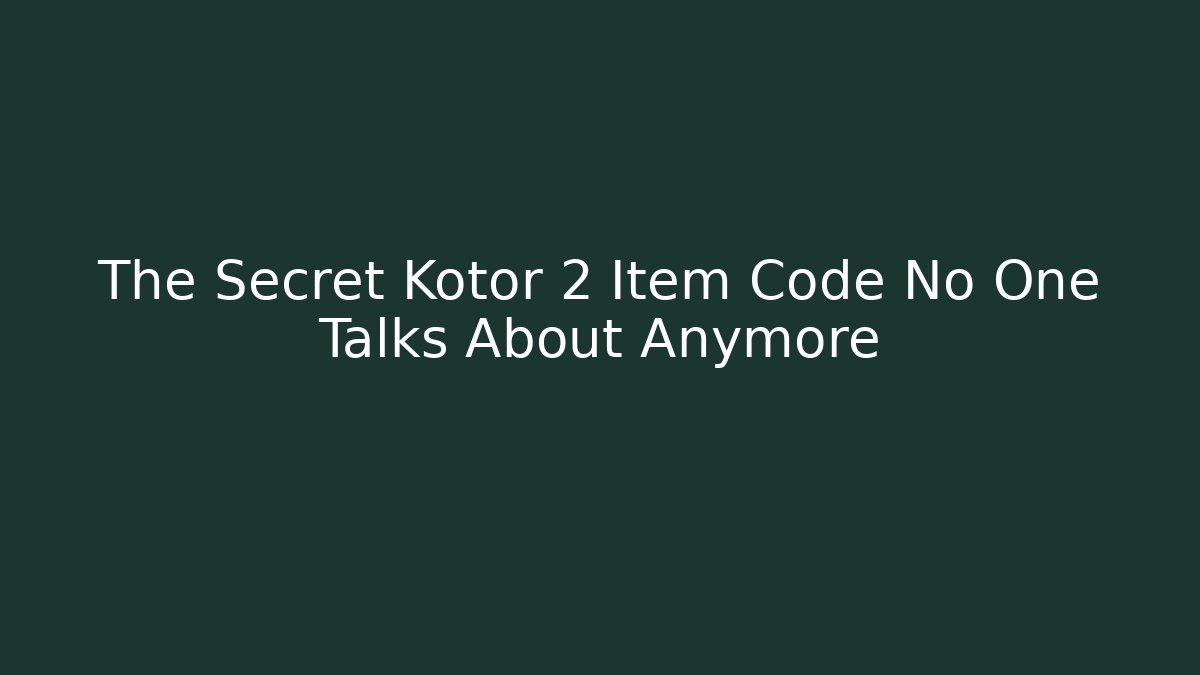 The Secret Kotor 2 Item Code No One Talks About Anymore