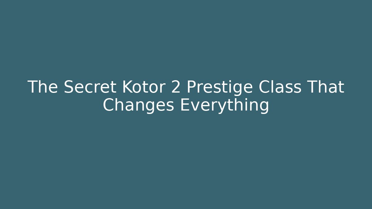 The Secret Kotor 2 Prestige Class That Changes Everything - Vintage E-Juice