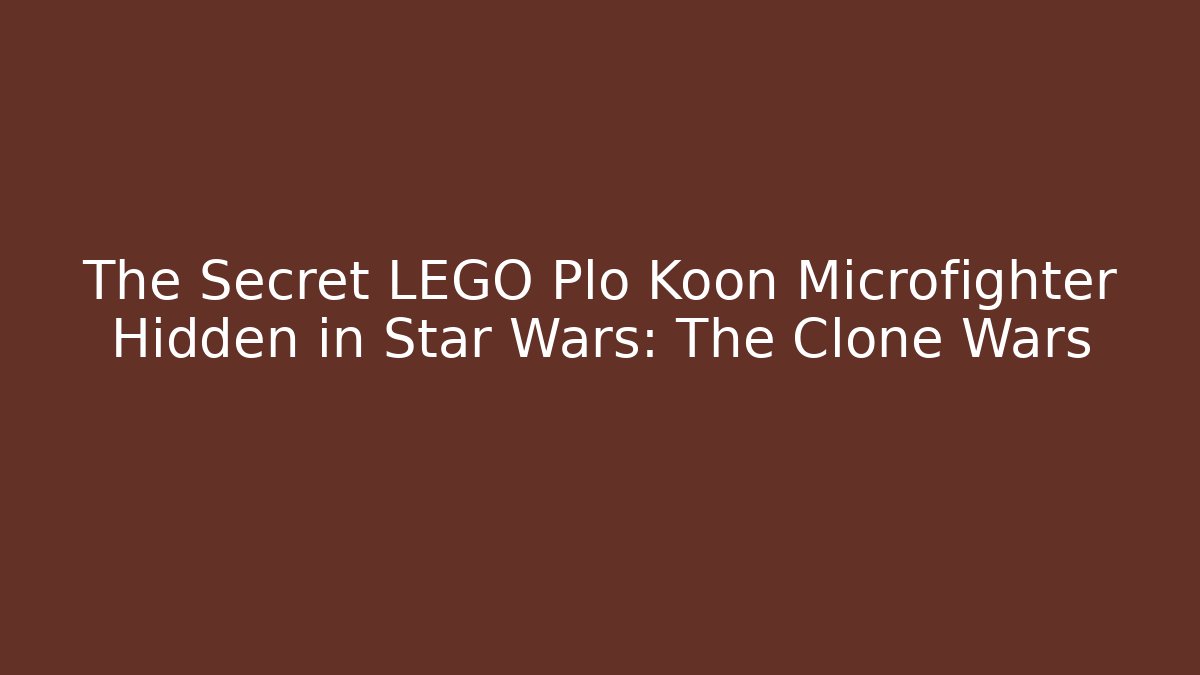 The Secret LEGO Plo Koon Microfighter Hidden in Star Wars: The Clone Wars