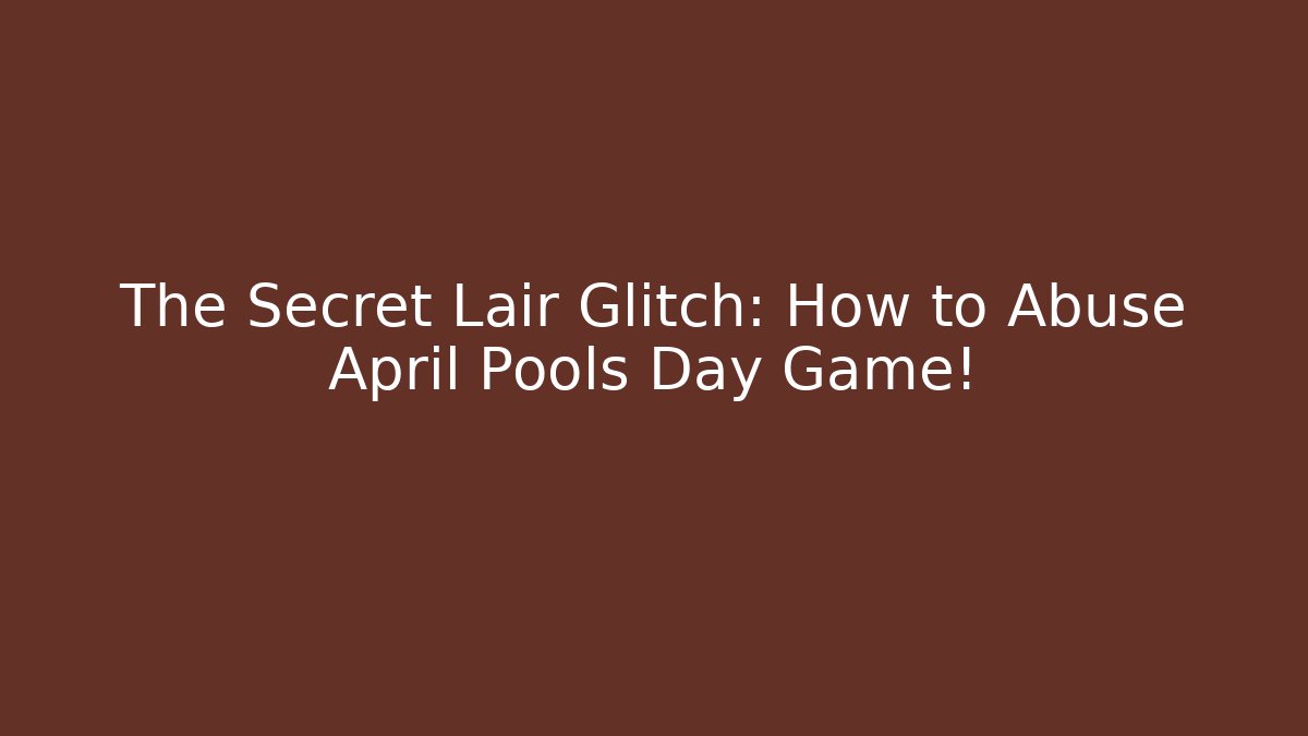 The Secret Lair Glitch: How to Abuse April Pools Day Game!