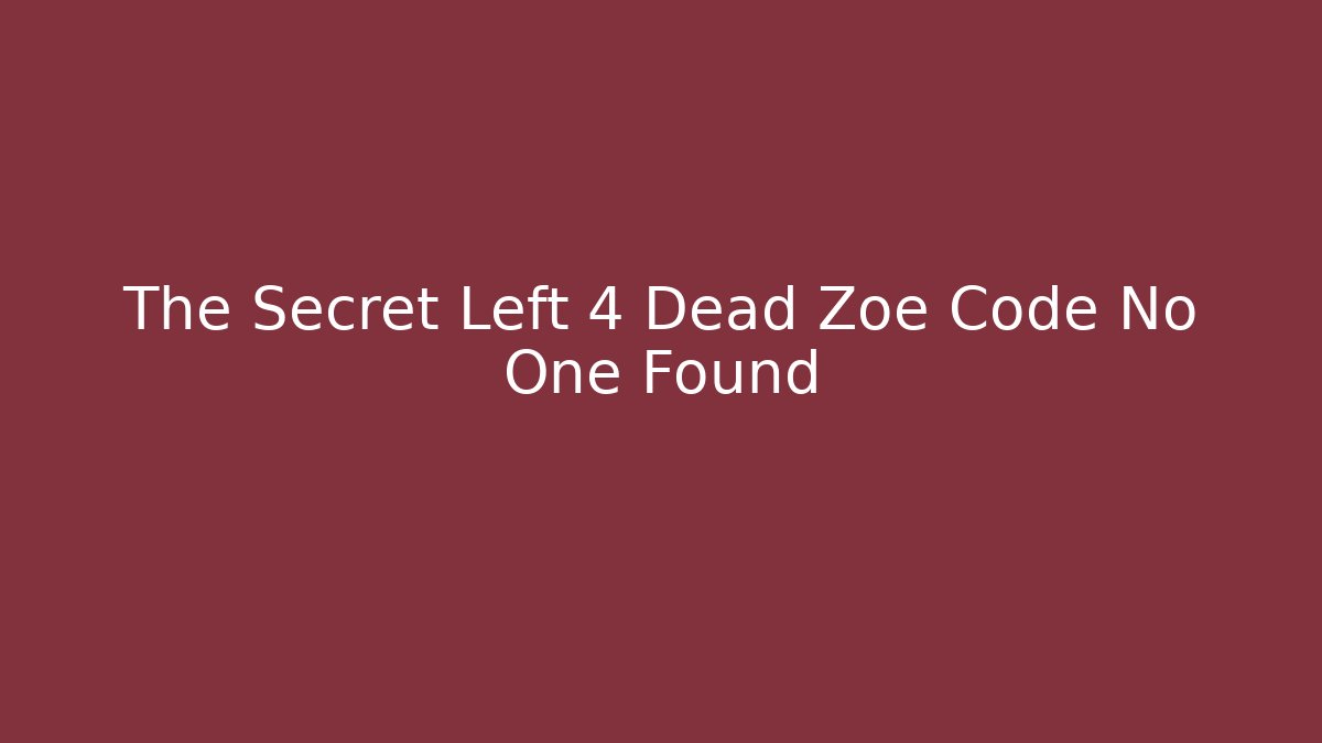 The Secret Left 4 Dead Zoe Code No One Found