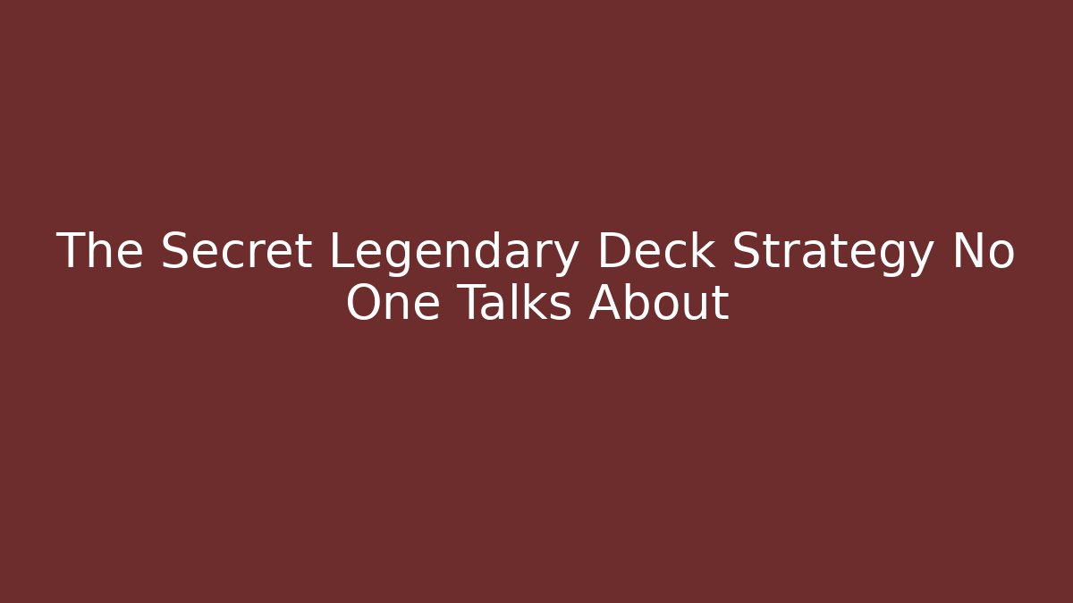 The Secret Legendary Deck Strategy No One Talks About