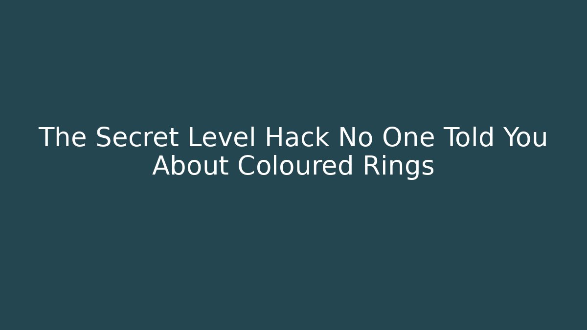The Secret Level Hack No One Told You About Coloured Rings
