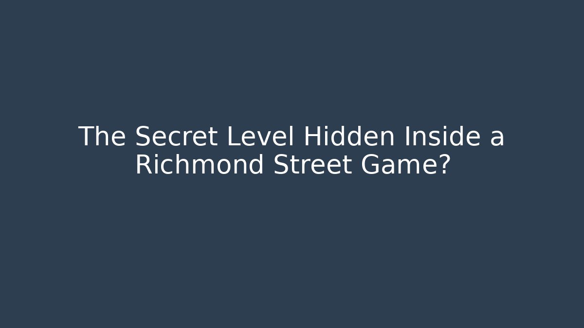 The Secret Level Hidden Inside a Richmond Street Game?