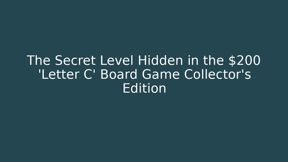 The Secret Level Hidden in the $200 'Letter C' Board Game Collector's Edition
