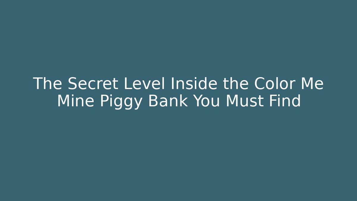 The Secret Level Inside the Color Me Mine Piggy Bank You Must Find