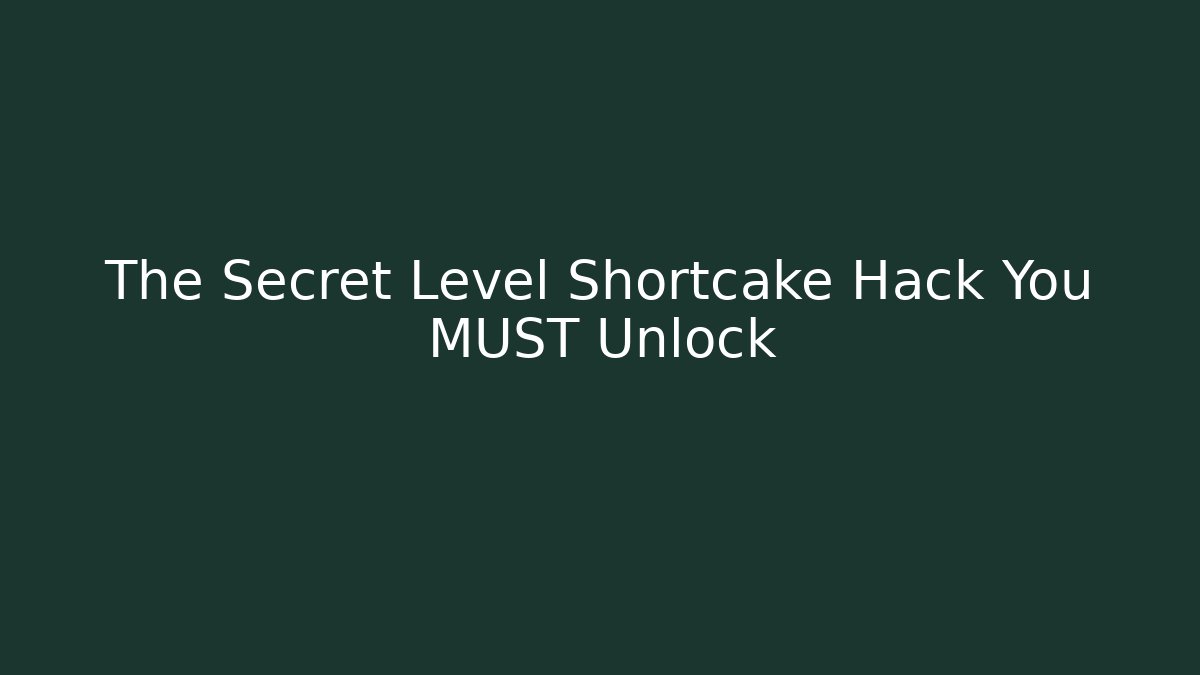The Secret Level Shortcake Hack You MUST Unlock