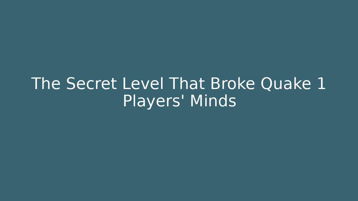 The Secret Level That Broke Quake 1 Players' Minds