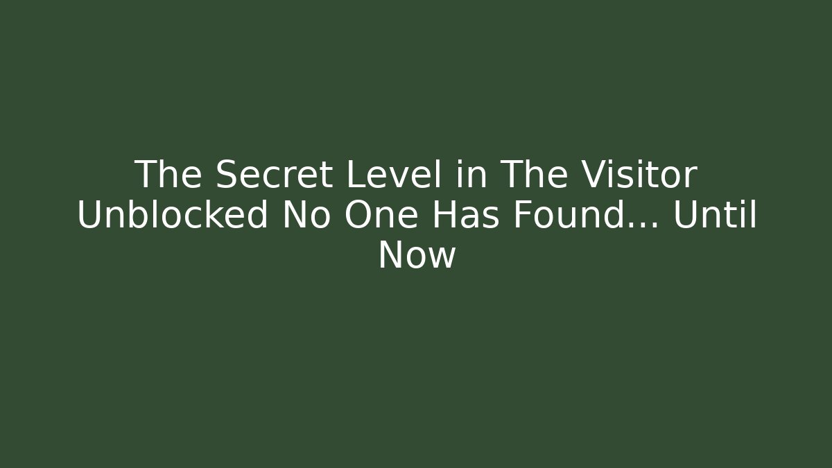 The Secret Level in The Visitor Unblocked No One Has Found… Until Now