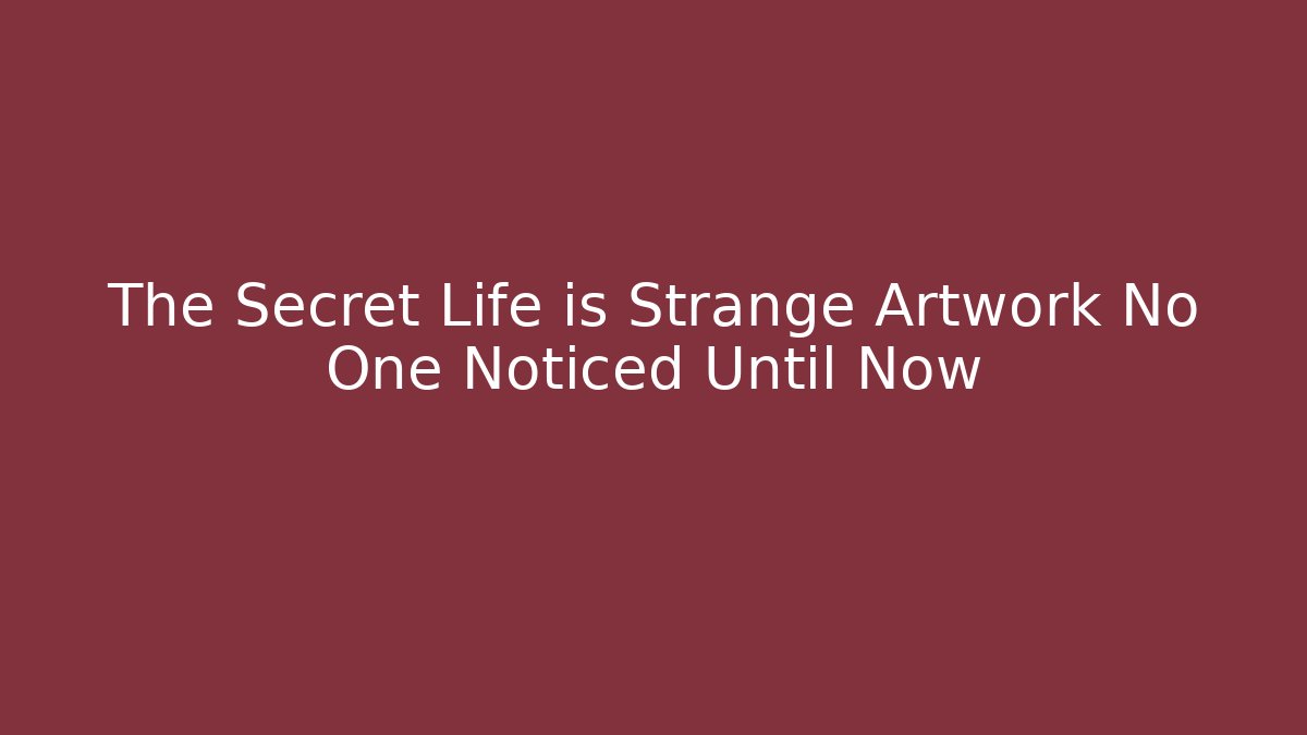 The Secret Life is Strange Artwork No One Noticed Until Now
