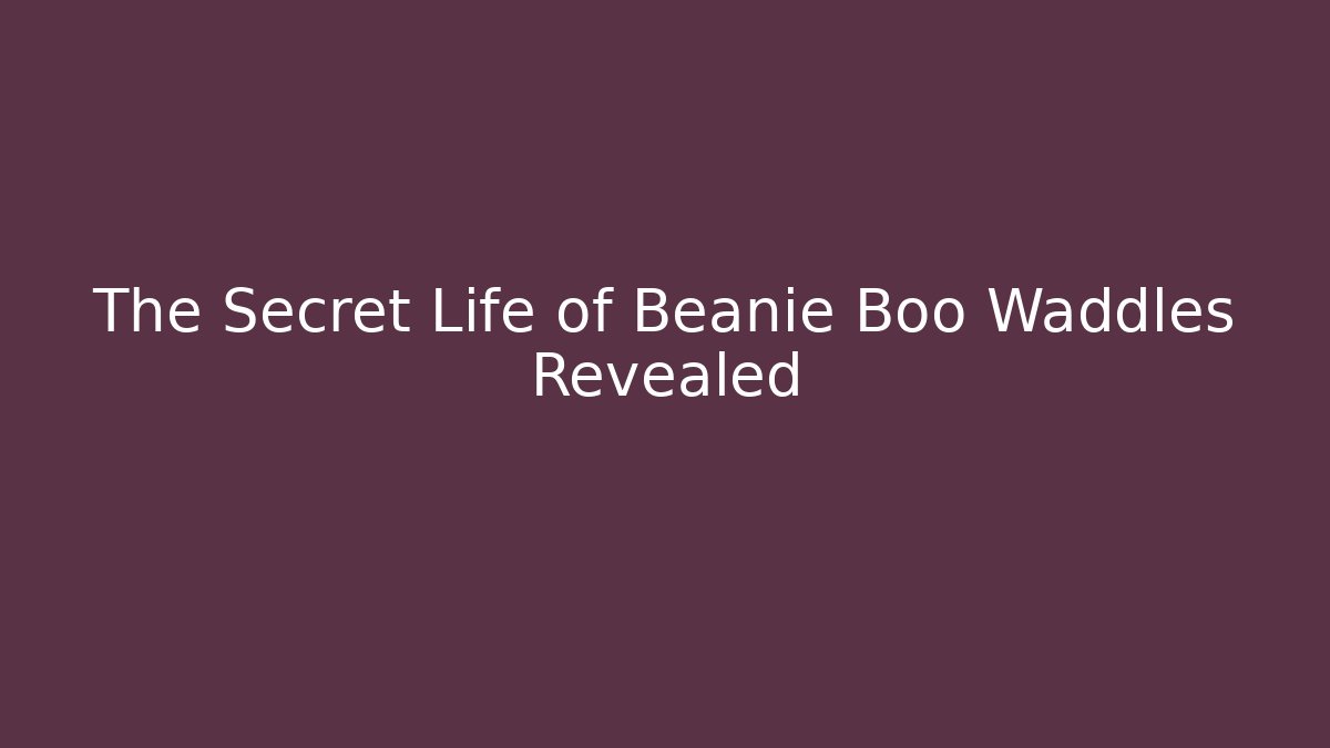 The Secret Life of Beanie Boo Waddles Revealed