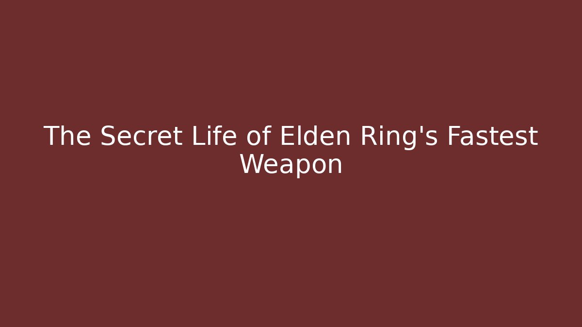 The Secret Life of Elden Ring's Fastest Weapon