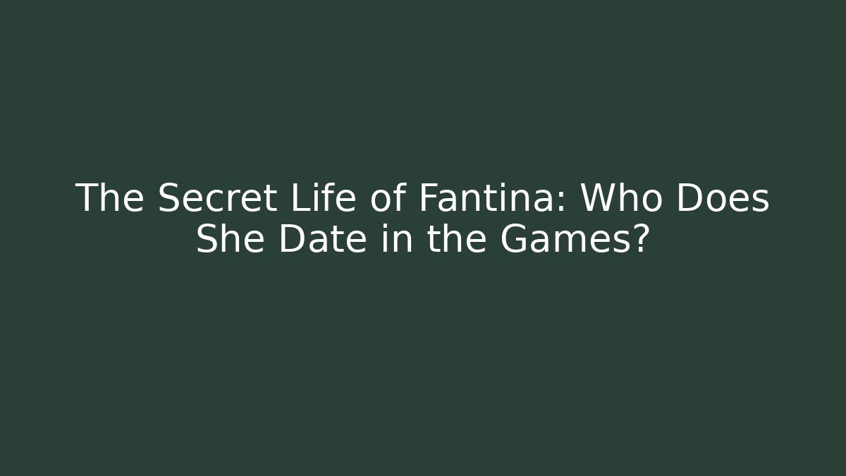 The Secret Life of Fantina: Who Does She Date in the Games?