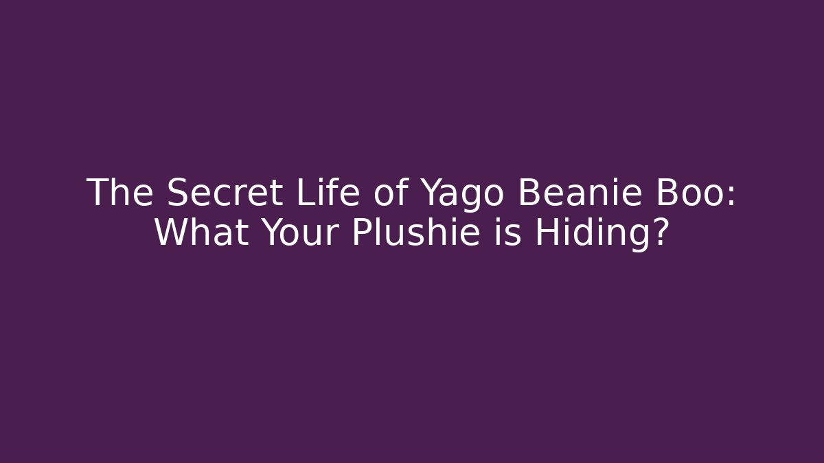 The Secret Life of Yago Beanie Boo: What Your Plushie is Hiding?