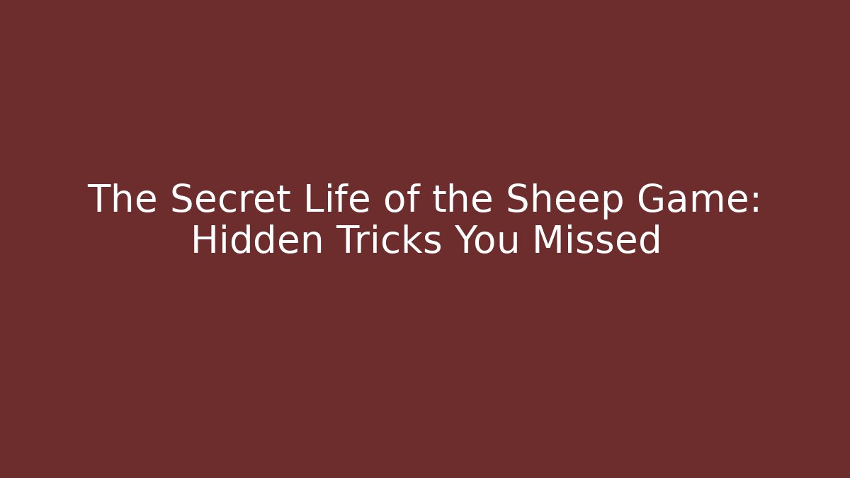 The Secret Life of the Sheep Game: Hidden Tricks You Missed