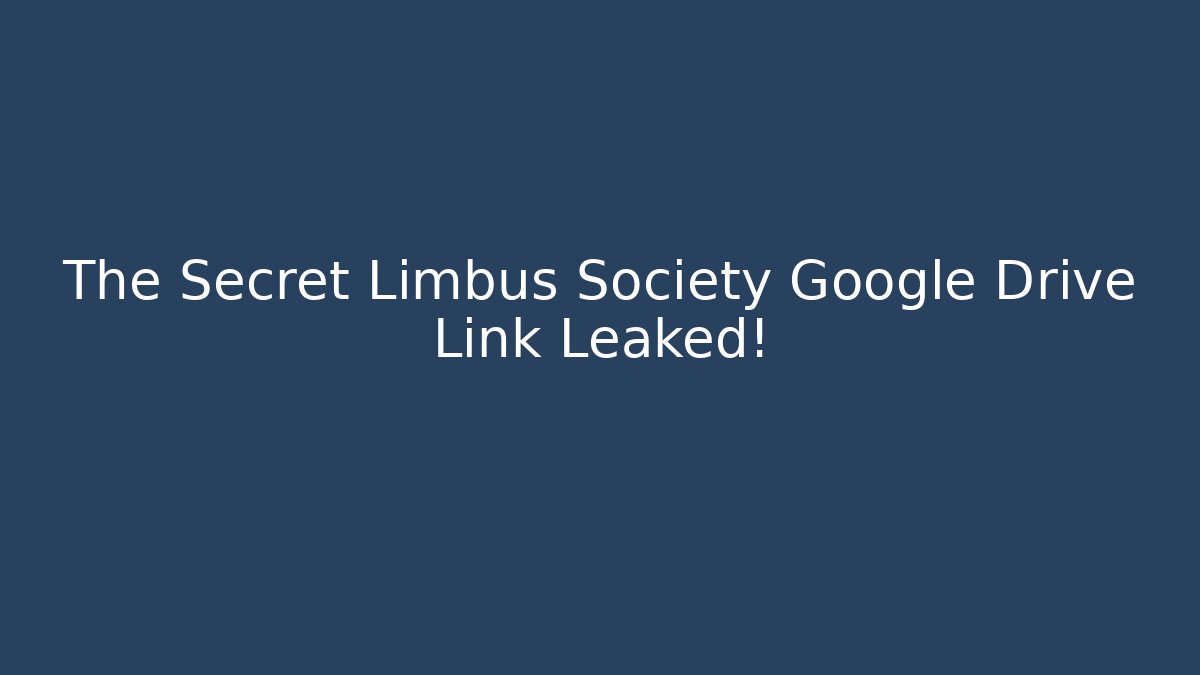 The Secret Limbus Society Google Drive Link Leaked! - Vintage E-Juice