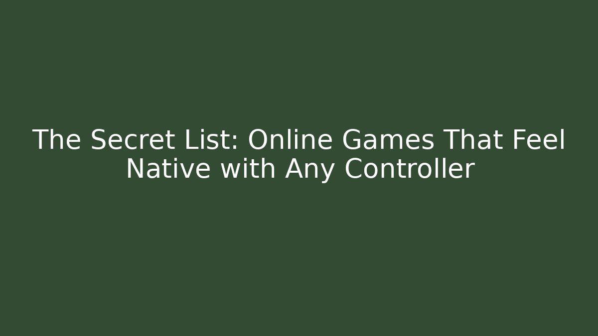 The Secret List: Online Games That Feel Native with Any Controller
