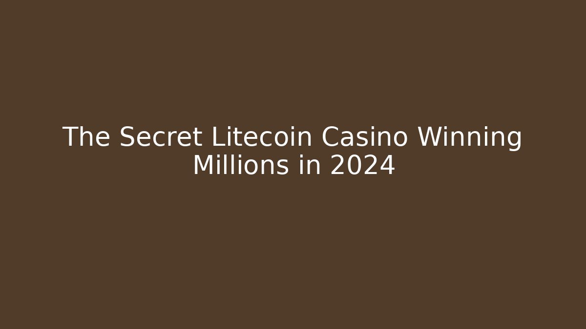 The Secret Litecoin Casino Winning Millions in 2024