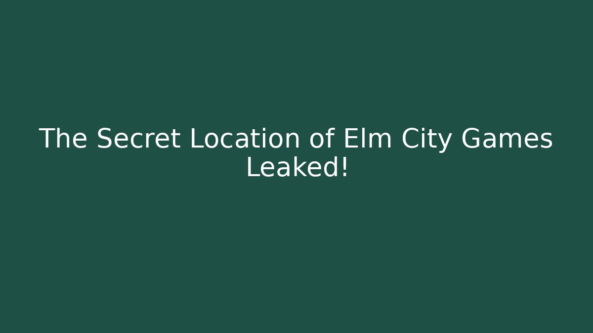 The Secret Location of Elm City Games Leaked!