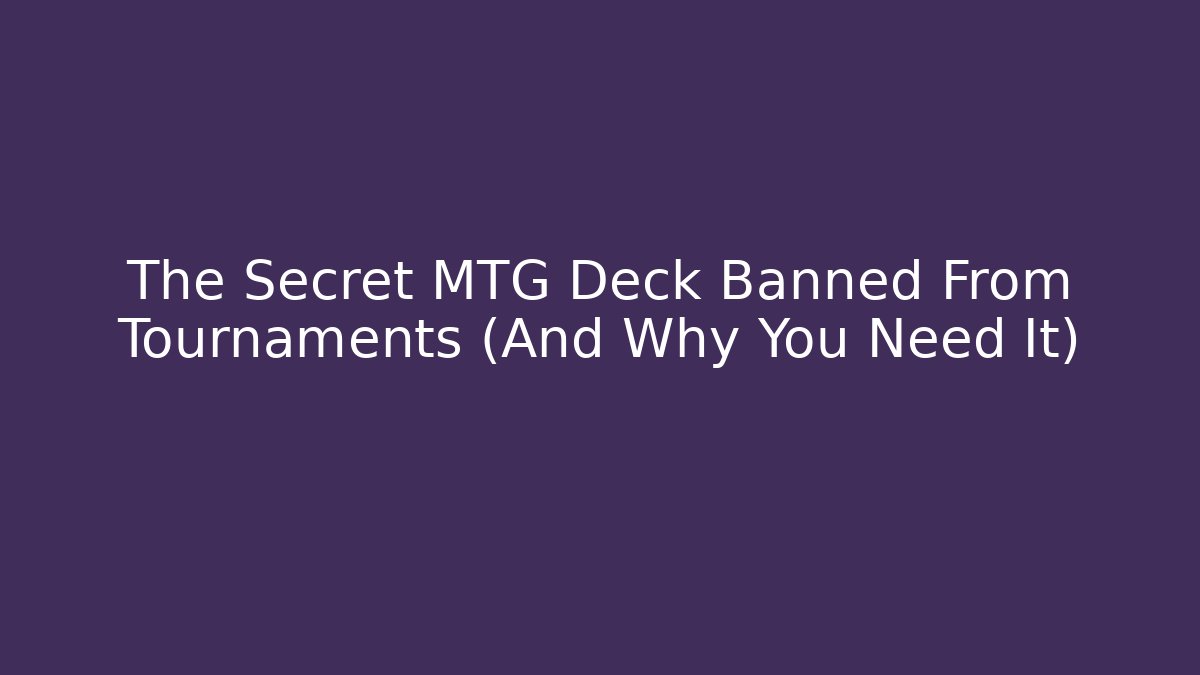 The Secret MTG Deck Banned From Tournaments (And Why You Need It)