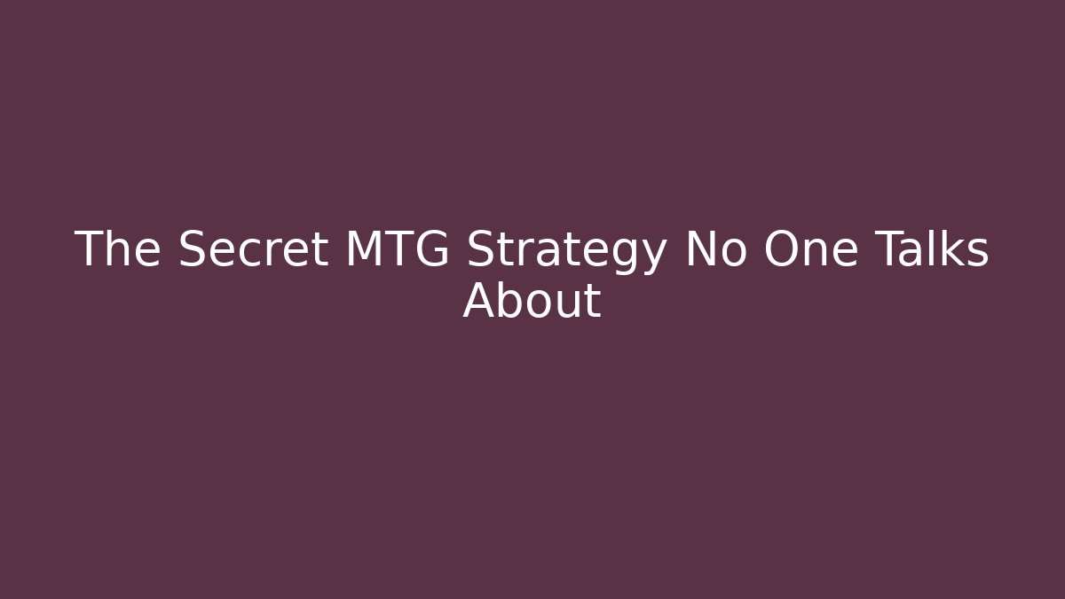 The Secret MTG Strategy No One Talks About
