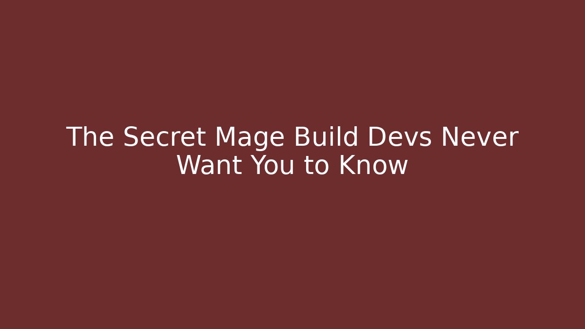 The Secret Mage Build Devs Never Want You to Know