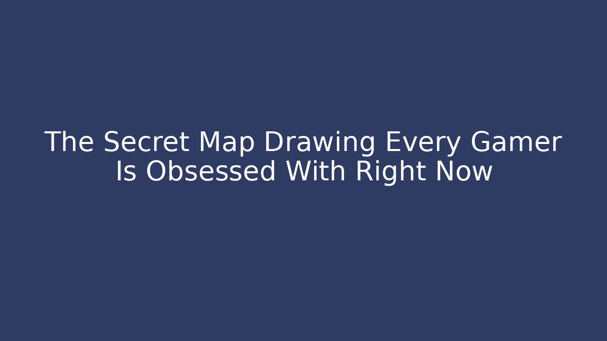 The Secret Map Drawing Every Gamer Is Obsessed With Right Now