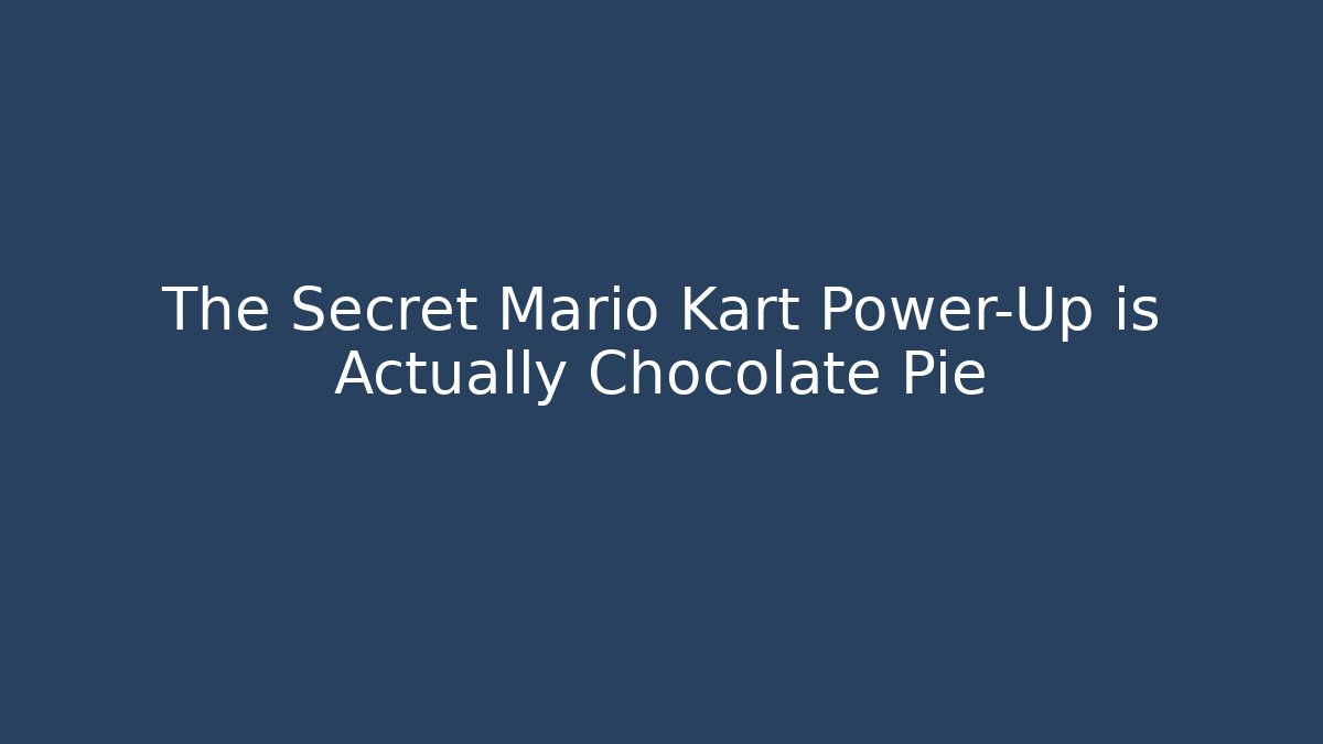 The Secret Mario Kart Power-Up is Actually Chocolate Pie