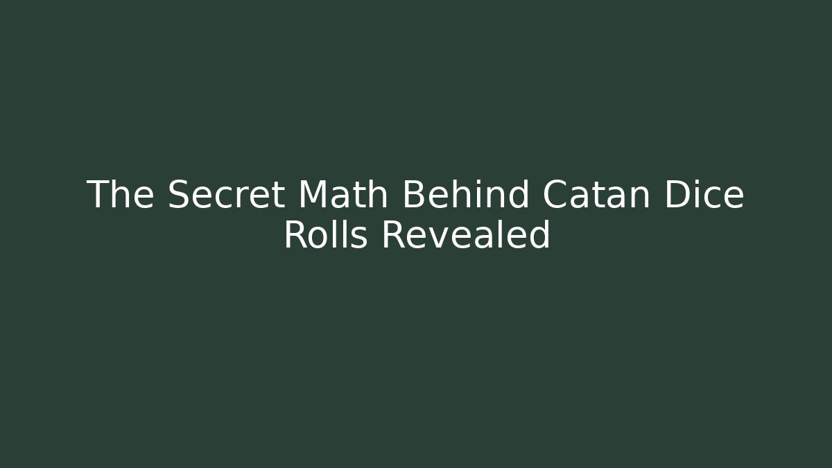 The Secret Math Behind Catan Dice Rolls Revealed