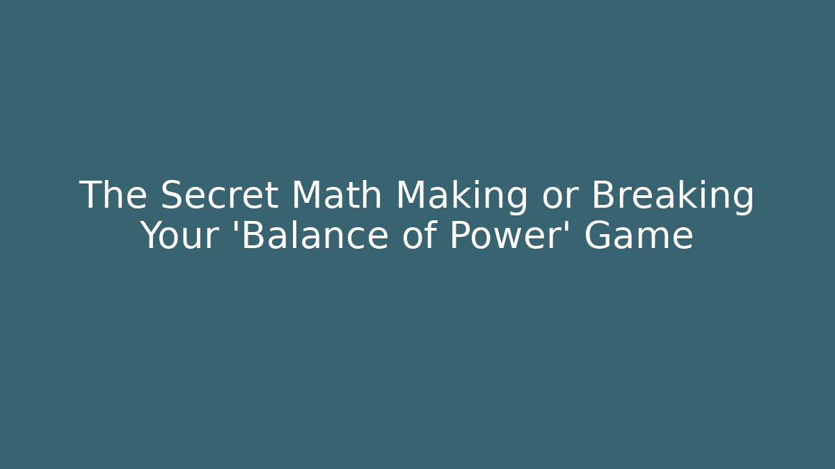 The Secret Math Making or Breaking Your 'Balance of Power' Game