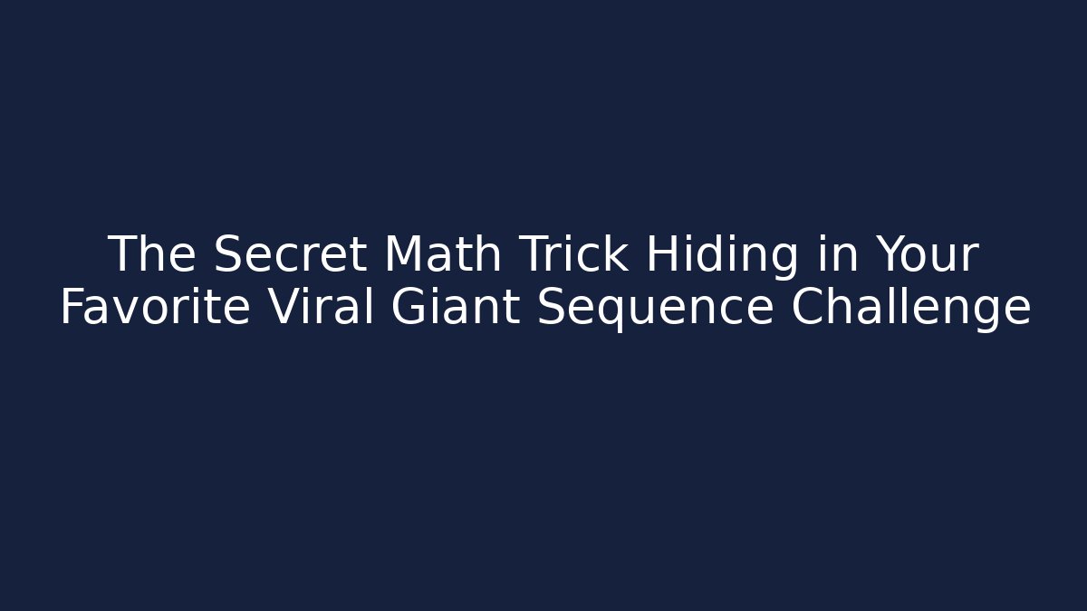 The Secret Math Trick Hiding in Your Favorite Viral Giant Sequence Challenge