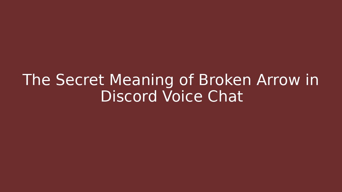 The Secret Meaning of Broken Arrow in Discord Voice Chat