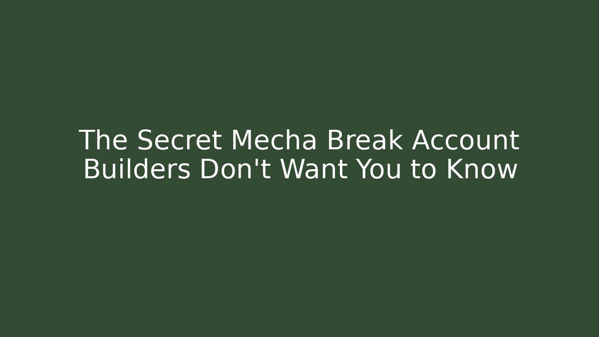 The Secret Mecha Break Account Builders Don't Want You to Know