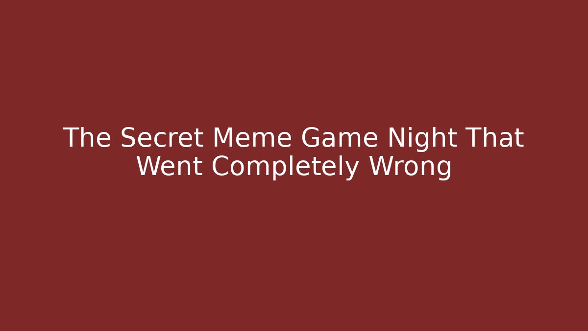 The Secret Meme Game Night That Went Completely Wrong