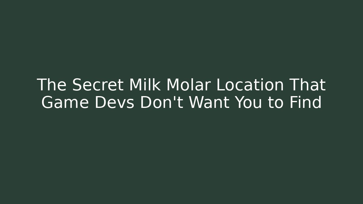 The Secret Milk Molar Location That Game Devs Don’t Want You to Find