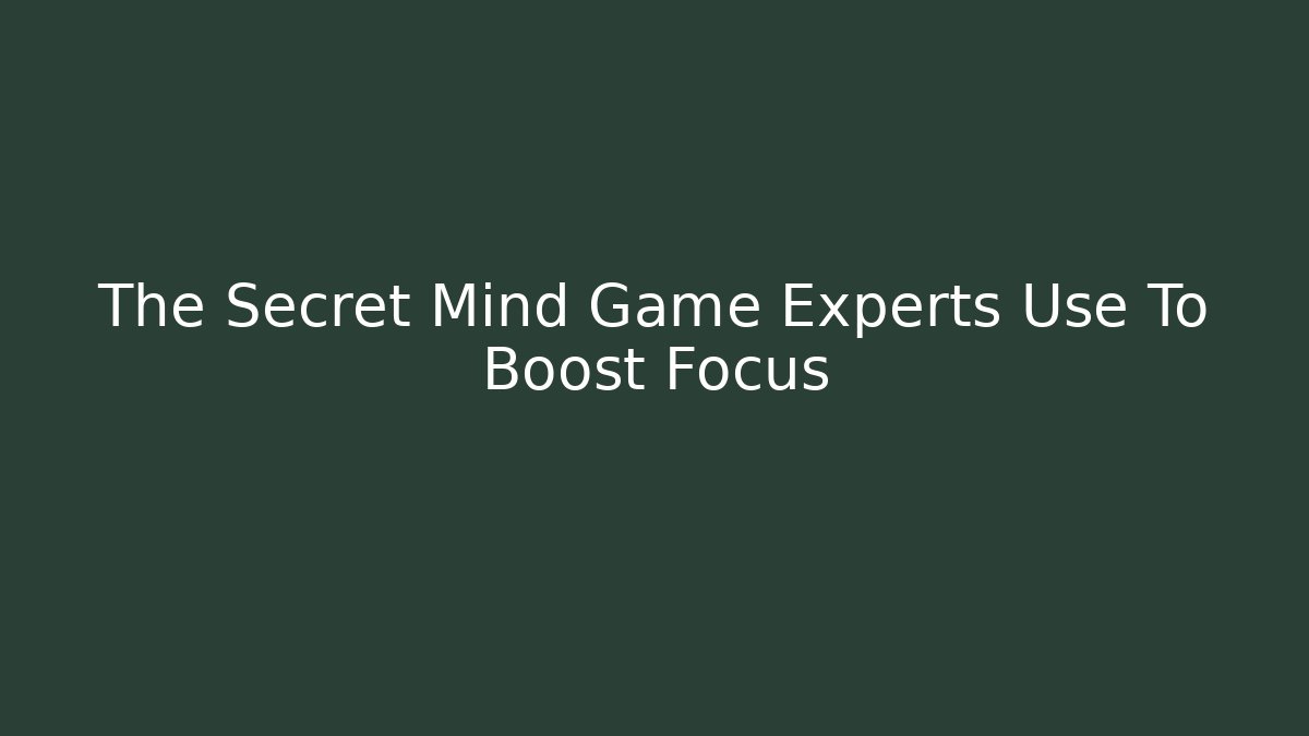 The Secret Mind Game Experts Use To Boost Focus - Vintage E-Juice