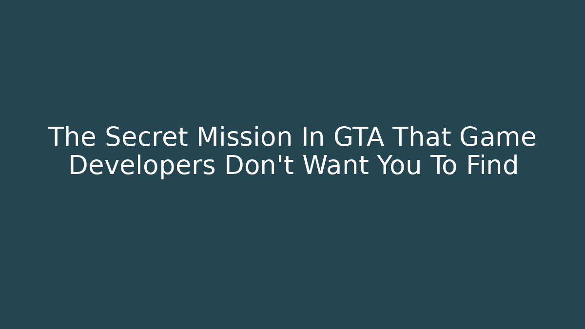 The Secret Mission In GTA That Game Developers Don't Want You To Find