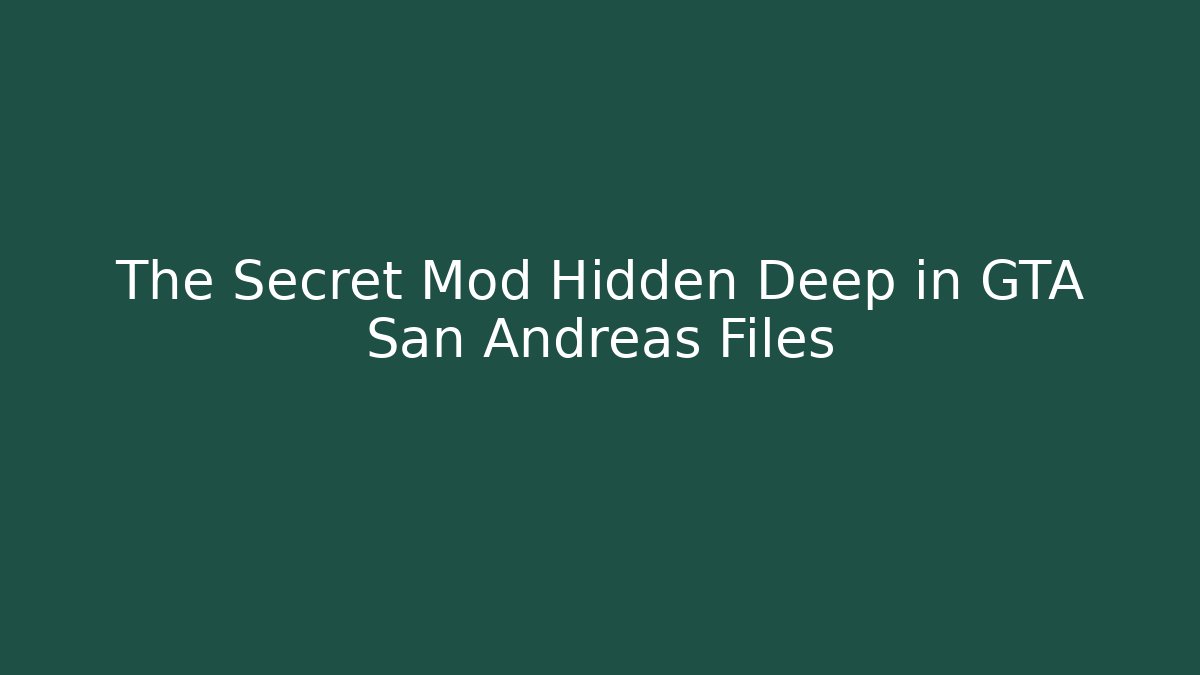 The Secret Mod Hidden Deep in GTA San Andreas Files