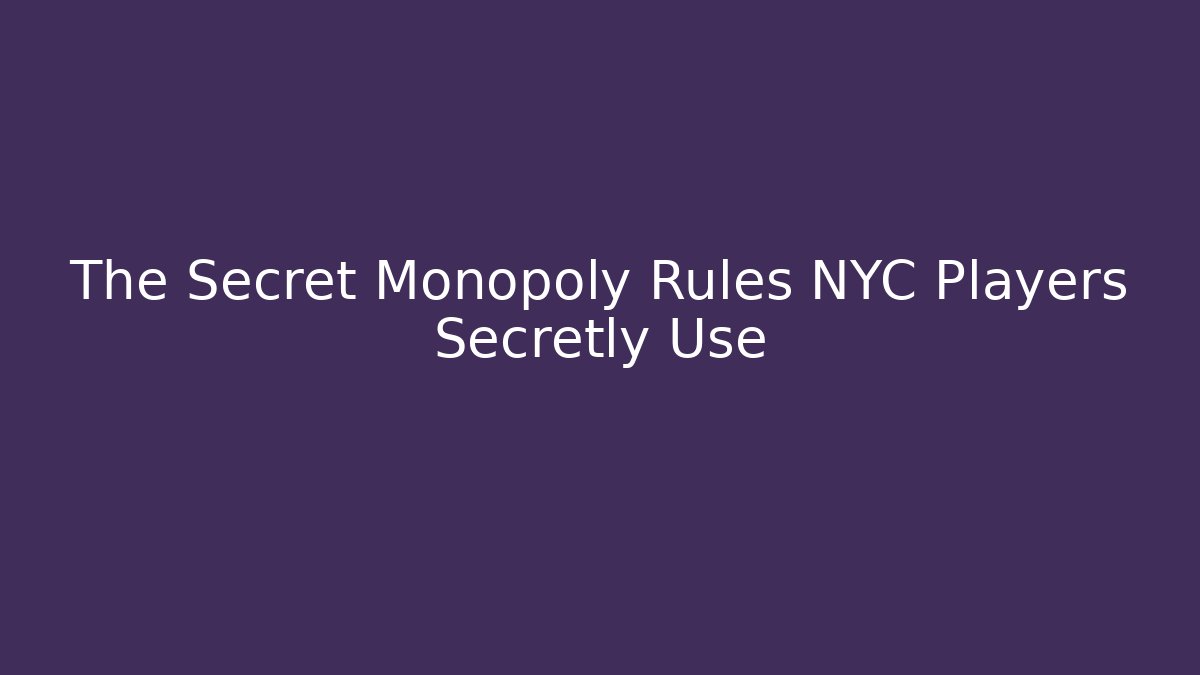 The Secret Monopoly Rules NYC Players Secretly Use