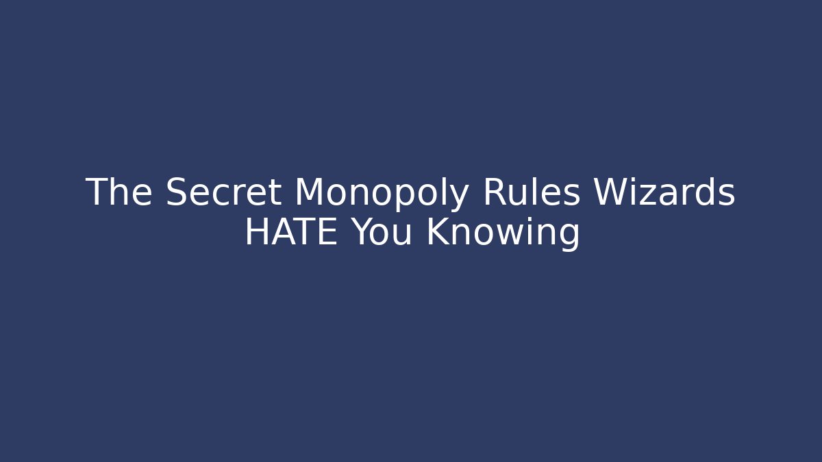 The Secret Monopoly Rules Wizards HATE You Knowing