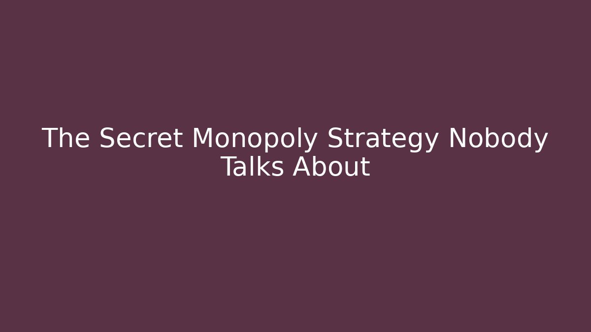 The Secret Monopoly Strategy Nobody Talks About